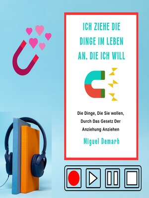 cover image of ICH ZIEHE DIE DINGE IM LEBEN AN, DIE ICH WILL